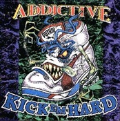 ADDICTIVE - Kick 'Em Hard