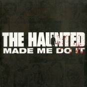 THE HAUNTED - Made Me Do It