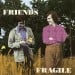 FRIENDS - Fragile