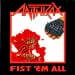 ANTHRAX - Fist Em All