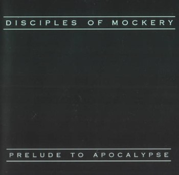 DISCIPLES OF MOCKERY - Prelude To Apocalypse