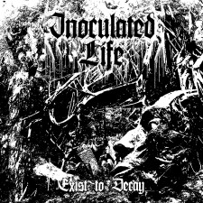 INOCULATED LIFE - Exist To Decay