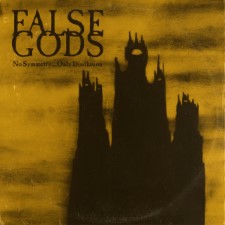 FALSE GODS - No Symmetry...Only Disillusion