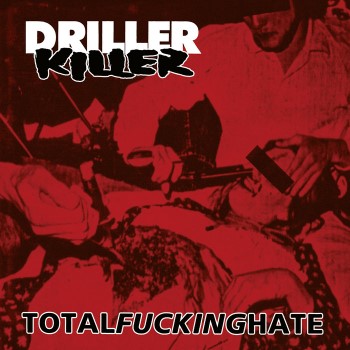 DRILLER KILLER - Total Fucking Hate