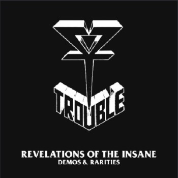 TROUBLE - Revelations Of The Insane (Demos And Rarities)