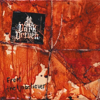 DARK DRIVEN - From The Unbeliever