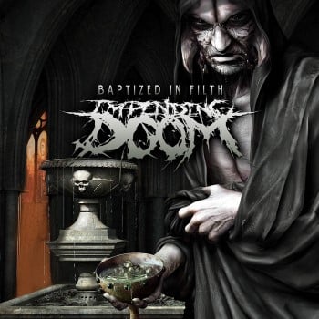 IMPENDING DOOM - Baptized In Filth