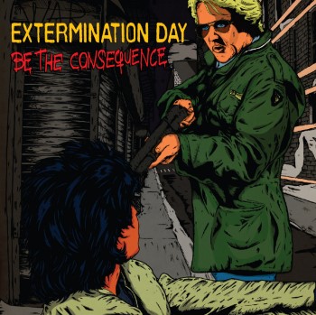 EXTERMINATION DAY - Be The Consequence