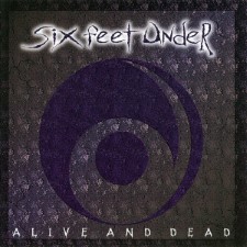SIX FEET UNDER - Alive And Dead