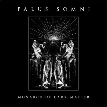PALUS SOMNI - Monarch Of Dark Matter