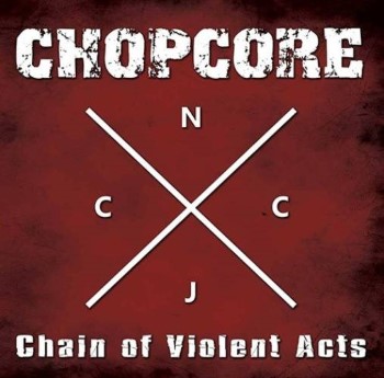 CHOPCORE - Chain Of Violent Acts