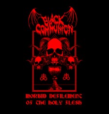 BLACK COMMUNION - Morbid Defilement Of The Holy Flesh