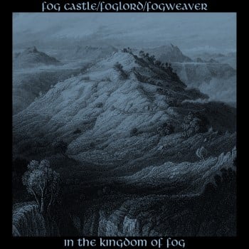 FOGWEAVER / FOG CASTLE / FOGLORD - In The Kingdom Of Fog