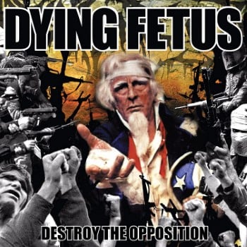 DYING FETUS - Destroy The Opposition