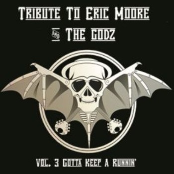 THE GODZ - Tribute To Eric Moore Vol 3 : Gotta Keep A Runnin'