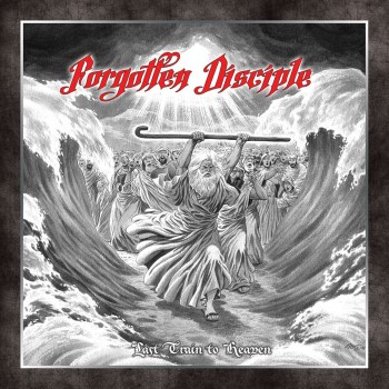 FORGOTTEN DISCIPLE - Last Train To Heaven