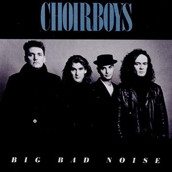 THE CHOIRBOYS - Big Bad Noise