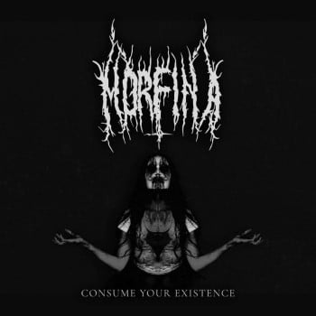 MORFINA - Consume Your Existence