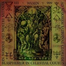 WAXEN - Blasphemer In Celestial Courts