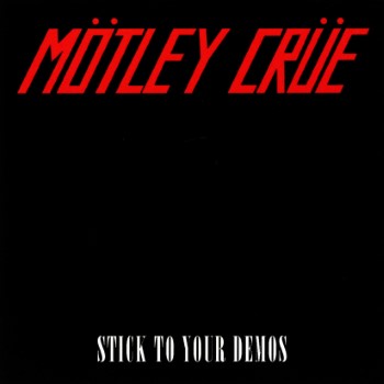 MOTLEY CRUE - Stick To Your Demos