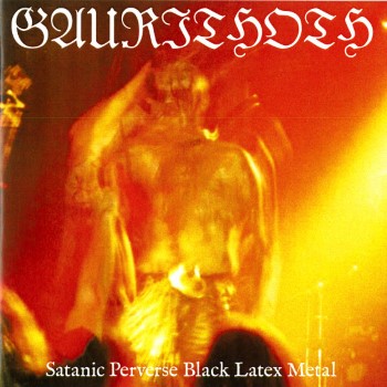 GAURITHOTH - Satanic Perverse Black Latex Metal