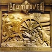 BOLT THROWER - Those Once Loyal