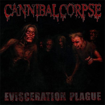 CANNIBAL CORPSE - Evisceration Plague