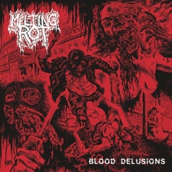 MELTING ROT - Blood Delusions