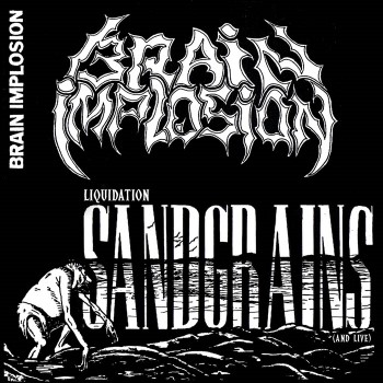 BRAIN IMPLOSION - Liquidation Sandgrains (And Live)