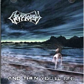 CRYPTOPSY - And Then You'Ll Beg