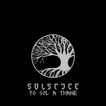 SOLSTICE - To Sol A Thane / Death's Crown Is Victory