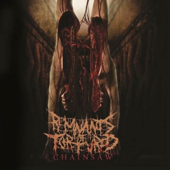 REMNANTS OF TORTURE - Chainsaw