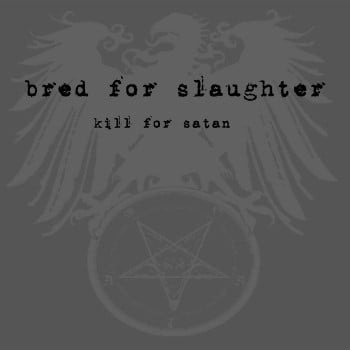 BRED FOR SLAUGHTER - Kill For Satan