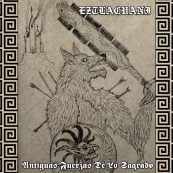 EZTLACUANI - Antiguas Fuerzas De Lo Sagrado