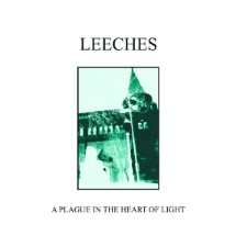 LEECHES - A Plague In The Heart Of Light