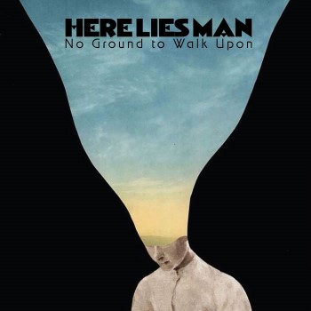 HERE LIES MAN - No Ground To Walk Upon