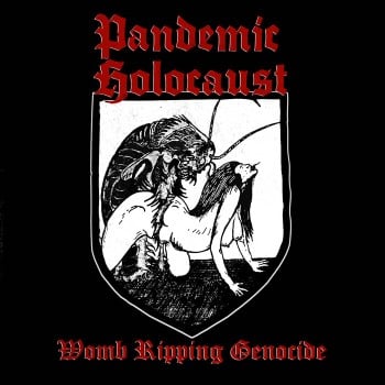 PANDEMIC HOLOCAUST - Womb Ripping Genocide