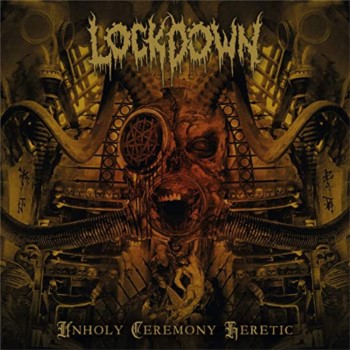 LOCKDOWN - Unholy Ceremony Heretic