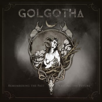 GOLGOTHA - Remembering The Past: Writing The Future