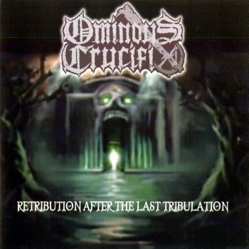 OMINOUS CRUCIFIX - Retribution After The Last Tribulation