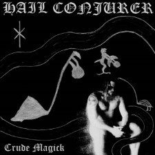 HAIL CONJURER - Crude Magick