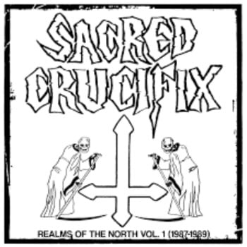 SACRED CRUCIFIX - Realms Of The North Vol. 1 (1987-1989)