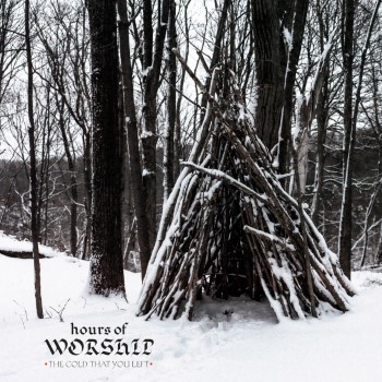 HOURS OF WORSHIP - The Cold That You Left