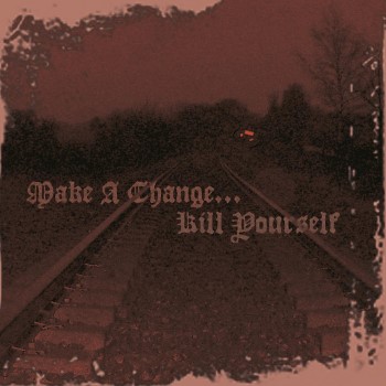 MAKE A CHANGE... KILL YOURSELF - Ii