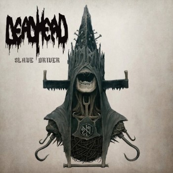 DEAD HEAD - Slave Driver