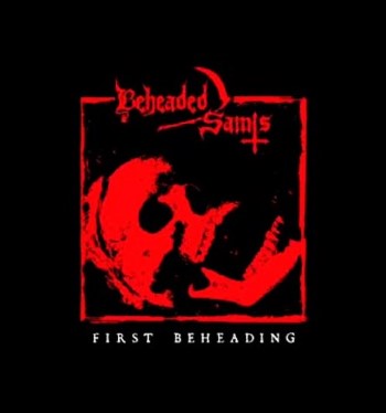 BEHEADED SAINTS - First Beheading