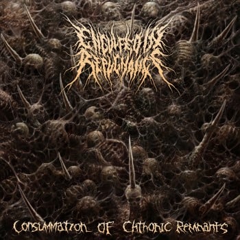 ENGULFED IN REPUGNANCE - Consumation Of Chthonic Remnants