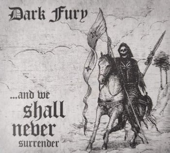 DARK FURY - ...And We Shall Never Surrender