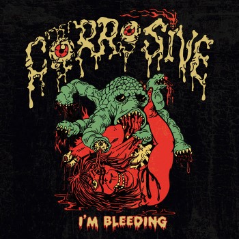 CORROSIVE - I'M Bleeding