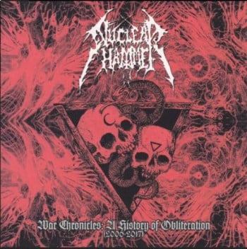 NUCLEARHAMMER - War Chronicles: The History Of Obliteration (2006-2017)